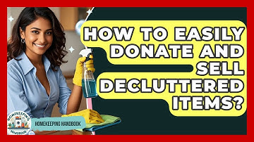 How To Easily Donate And Sell Decluttered Items? - Homekeeping Handbook