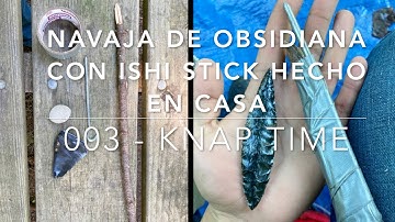003 Navaja de Obsidiana - Talla Lítica con Ishi Stick Hecho en Casa (DIY) How To Make An Ishi Stick