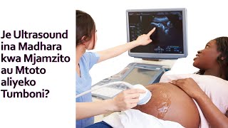 Je Ultrasound ina Madhara kwa Mjamzito? | Je Ultrasound huwa na Madhara kwa Mtoto aliyeko Tumboni??.