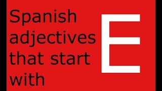 Spanish adjectives that start with E Adjectives Taht Start With E
