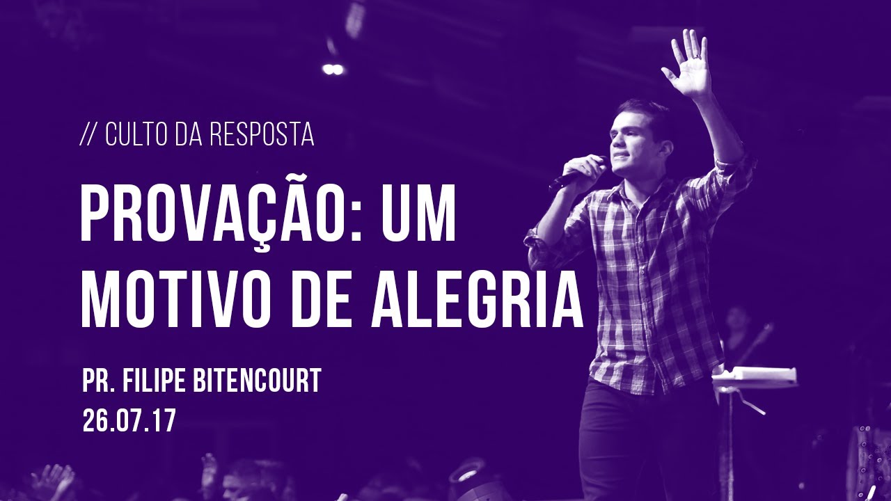 Provação: um motivo de alegria | Pr. Filipe Bitencourt | 26/07/2017