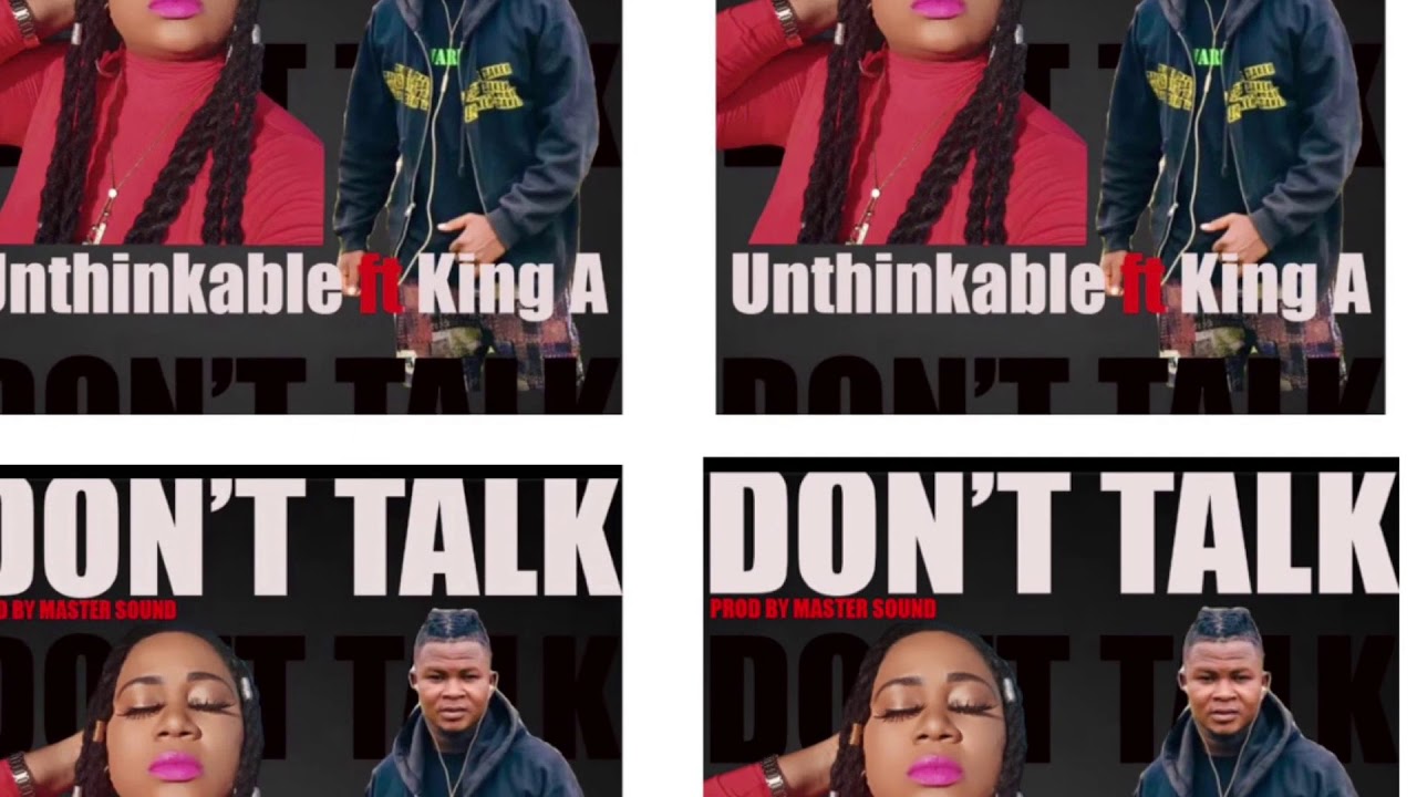 Unthinkable FT King A — Don’t Talk 🗣🗣 (Prod by Master Sound)