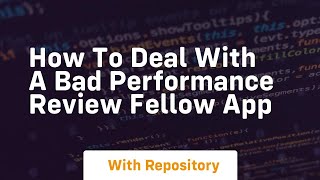 How to deal with a bad performance review fellow app