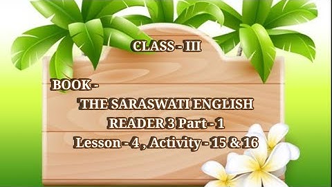 Class - III , Book - THE SARASWATI ENGLISH READER(Part - 1), Lesson - 4 , Activity - 15 & 16