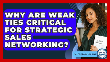 Why Are Weak Ties Critical For Strategic Sales Networking? - Sales Pro Blueprint