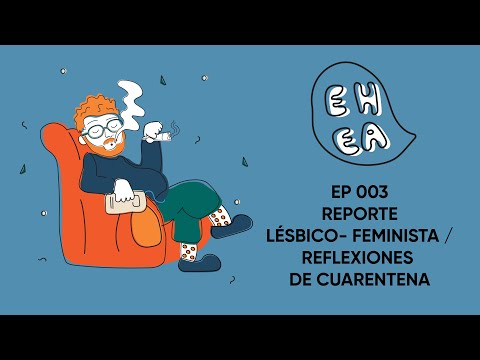 EL HUMANO ES UN ANIMAL EPI - Reporte lésbico/ feminista y reflexiones de cuarentena.