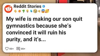My wife is making our son quit gymnastics because she’s convinced it will ruin his purity #reddit 