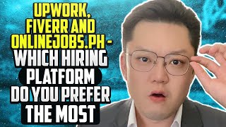 Upwork, Fiverr and Onlinejobs.ph - Which Hiring Platform Do You Prefer the Most