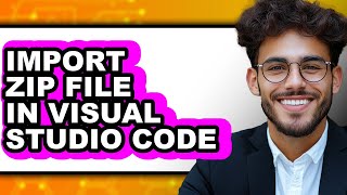 How To Import Zip File In Visual Studio Code  Easy Guide