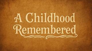 A Childhood Remembered