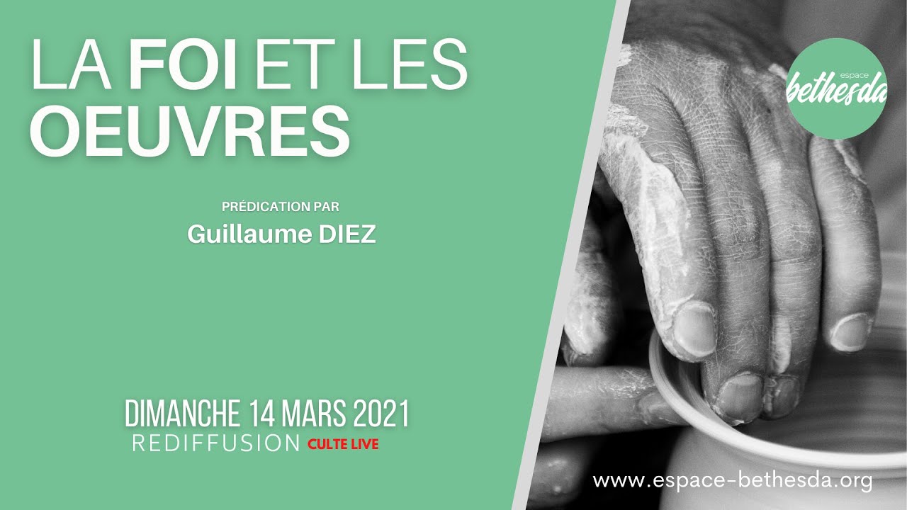 La foi et les œuvres - Guillaume DIEZ (Culte du 14/03/2021) - YouTube