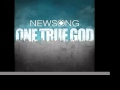 Newsong One True God