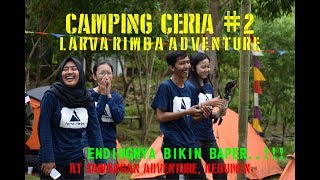 CAMPING CERIA 2 || LARVARIMBA || BIKIN BAPER..!!!