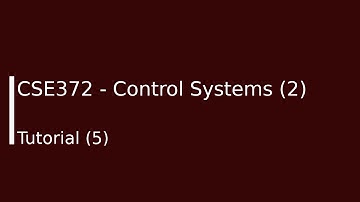 CSE372 - Control Systems (2) Tutorial (5)