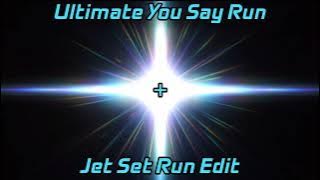 The Ultimate You Say Run   Jet Set Run Edit