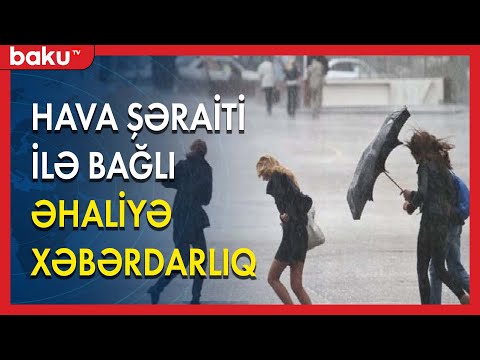 Hava şəraiti ilə bağlı əhaliyə xəbərdarlıq - BAKU TV