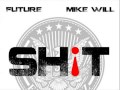 Future - Shit (Prod. by Mike Will Made It)