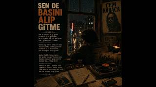 SEN DE BAŞINI ALIP GİTME