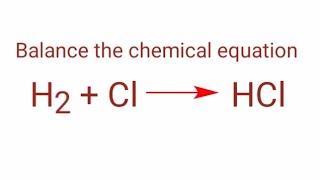 H2+Cl=HCl balance the chemical equation. h2+cl=hcl hydrogen and chlorine to form hydrogen chloride