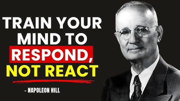 Napoleon Hill - Train Your Mind to React Less, Respond Better