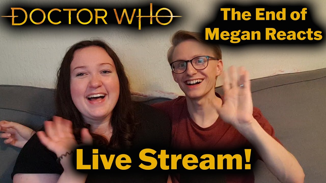 The End of Megan Reacts LIVE STREAM! - Doctor Who Reactions