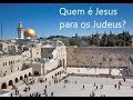 Quem é Jesus para os Judeus? Uma resposta clara e respeitosa.