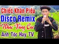 Chic khn piu  anh tc hay tv  nhc vng cao disco remix  lk nhc ty bc remix m cht qu