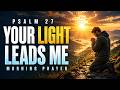 Psalm 27: In Your Light I Find My Way | A Morning Prayer for Courage & Unshakable Faith