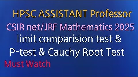 Csir net/JRF 2025, HPSC ASSISTANT Professor | limit comparision,P test,Cauchy Root Test | Must watch
