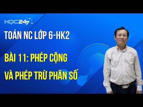 Toán NC Lớp 6 - Bài 11: Phép cộng và phép trừ phân số