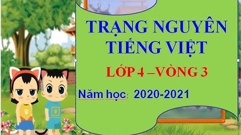 TRẠNG NGUYÊN TIẾNG VIỆT LỚP 4 VÒNG 3-NĂM HỌC 2020-2021
