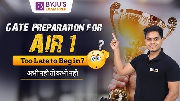 GATE 2023 Preparation for AIR 1 | Right Time to Begin | GATE Preparation Strategy & Tips in Hindi