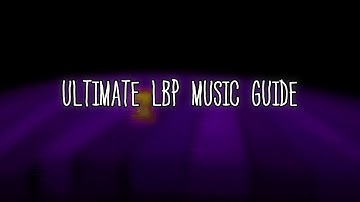 Ultimate LBP Music Guide