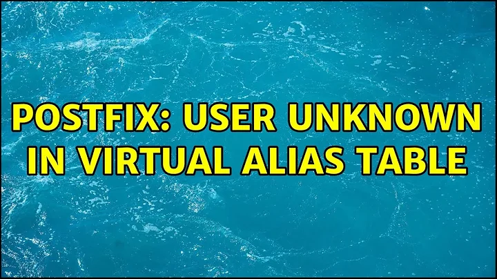 Postfix: User unknown in virtual alias table