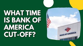 Thumbnail What Time Is Bank Of America Cut-Off?