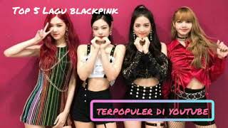 5 Lagu Terpopuler BLACKPINK di Youtube