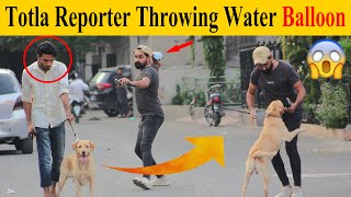 Totla Reporter Ice water Balloon Throwing Prank part 2 - Gone Wrong 😱😱