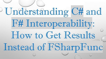 Understanding C#  and F#  Interoperability: How to Get Results Instead of FSharpFunc
