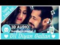Dil Diyan Gallan - Atif Aslam | Extra 3D Audio | Surround Sound | Use Headphones 