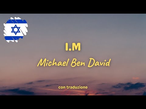 I.M - Michael Ben David (testo e traduzione)