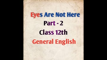 Eyes are not here/ class 12th general english /english to hindi translation By GP DIXIT part 2