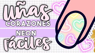 ¡LINDAS Y FÁCILES! · UÑAS CORAZONES NEON PASTEL