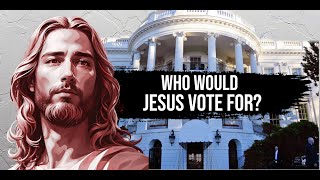 Would Jesus Vote For A Republican Or A Democrat