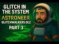 Astroneer | Glitch In The System 🚀Glitchwalkers DLC - Gameplay Part 3