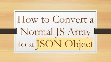 How to Convert a Normal JS Array to a JSON Object