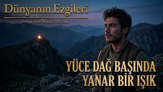 Yüce Dağ Başında Yanar Bir Işık - Enstrümantal Dünyanın Ezgileri (Turkish Folk)
