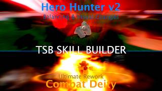 TSB Skill Builder - Hero Hunter v2 &amp; Combat Deity Changes