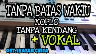 TANPA BATAS WAKTU || KOPLO TANPA KENDANG || PLUS VOKAL