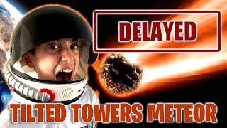 Tilted Towers Meteor Delayed? Explanation