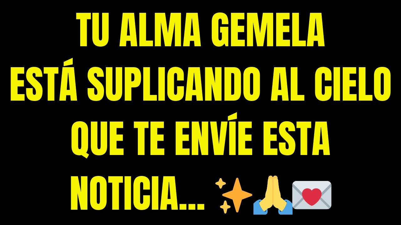 Tu Alma Gemela Está Suplicando Al Cielo Que Te Envíe Esta Noticia...